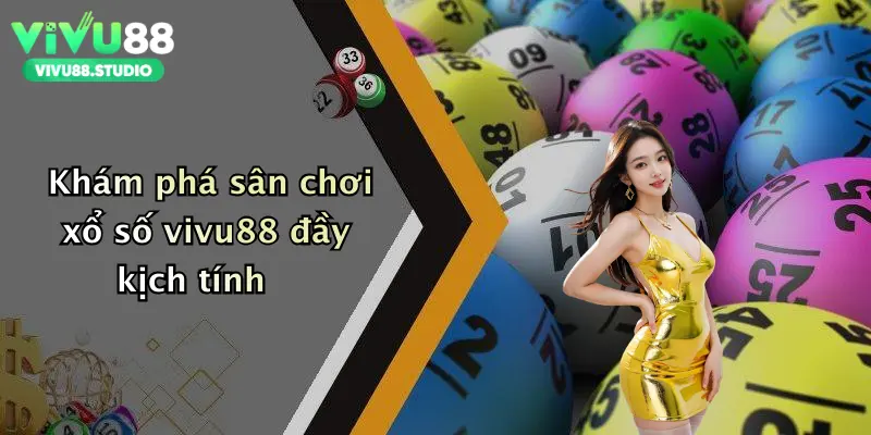 Khám phá sân chơi xổ số vivu88 đầy kịch tính