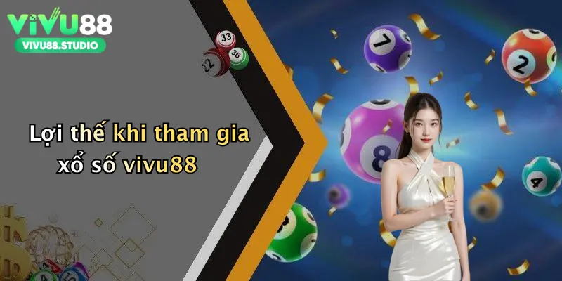 Lợi thế khi tham gia xổ số vivu88