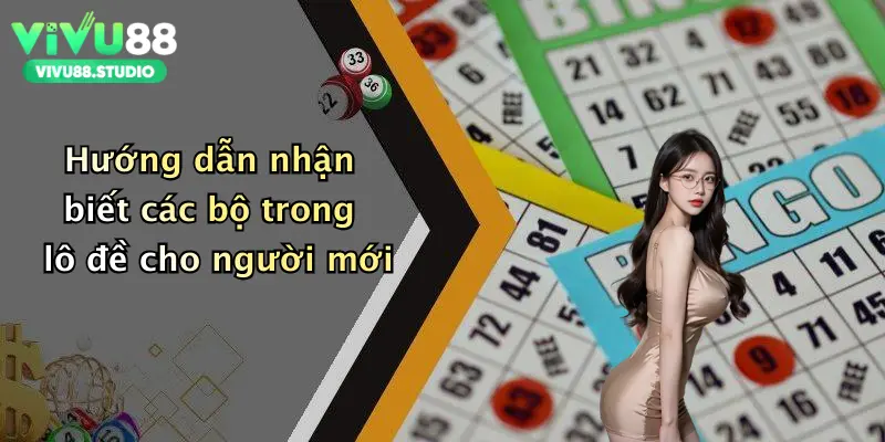 Hướng dẫn nhận biết các bộ trong lô đề cho người mới